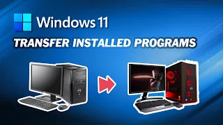 How to Transfer Installed Programs in Windows 11｜System Backup & Restore