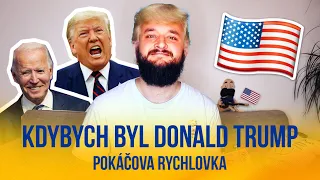 Kdybych byl Donald Trump | POKÁČOVA RYCHLOVKA