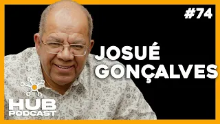 JOSUÉ GONÇALVES | HUB Podcast - EP 74