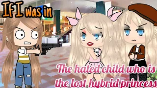 If I was in "The Hated Child Who Is The Lost Hybrid Princess" || GLMM || Gacha Life Mini Movie
