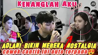 SUMP4H! MERINDING!! ADLANI CS JADIIN LAGU "Kenanglah Aku" NAFF Jd LEBIH BERWARNA!! CIWI² AUTO KAGUM😍