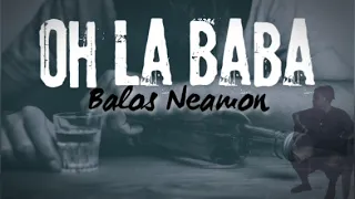 Oh La Baba | Balos Neamon (Monnin)