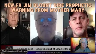 NEW FR JIM BLOUNT DIRE PROPHETIC WARNING FROM MOTHER MARY