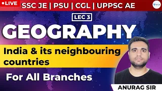 India and its neighbouring countries | Lec - 3 | Geography | SSC JE, PSU, CGL, and UPPSC AE Exam