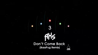 AXS - Don't Come Back (Bass Pug Remix)