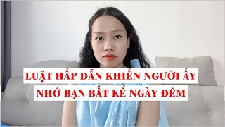 Luật hấp đãn khiến người ấy nhớ bạn bất kể ngày đêm