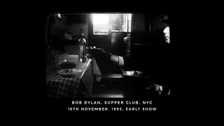 Bob Dylan, Supper Club, NYC, 16th Nov.1993, early show