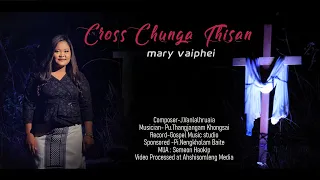 Mary Vaiphei - Cross Chunga Thisan