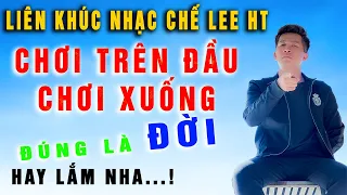 LIÊN KHÚC NHẠC CHẾ - Bạn Chơi Chó Với Tôi, Tôi Biết Nhưng Tôi Im Lặng Xem Bạn Diễn Như Nào - Lee HT