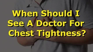 When Should I See A Doctor For Chest Tightness?
