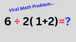 6 ÷ 2(1+2) = ? The Correct Answer Explained By Mathematicians | Viral Math Problem...