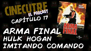 Crítica de Arma Final: Hulk Hogan imitando mal Comando - Cinecutre: El Podcast - Capítulo 17