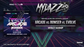 Arcade vs. Bowser vs. Evolve (MYDAZZ Mashup)