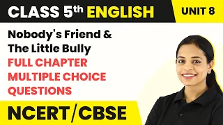 Nobody's Friend & The Little Bully -Full Chapter Explanation & MCQs |Class 5 English Marigold Unit 8