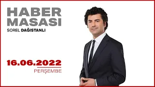 #CANLI | Sorel Dağıstanlı ile Haber Masası | 15 Haziran 2022 | #HALKTV