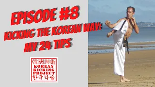 Korean Kicking Project Ep. #8: Kicking the Korean Way: My 24 tips