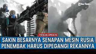 Ganasnya Senapan Mesin Raksasa Rusia, Mampu Lubangi Tank dan Benteng Militer Ukraina