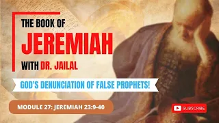 JEREMIAH - Module 27: Jeremiah 23:9-40: GOD'S DENUNCIATION OF FALSE PROPHETS!