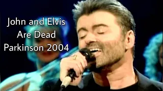 George Michael - John and Elvis are Dead (Live on Parkinson 2004)