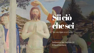 SII CIÒ CHE SEI - Commendario Battesimo del Signore (A) - 8 gennaio 2023