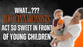 WHAT❓ Why Can Narcissists Act SO SWEET in Front of Young Children❓😱 | NPD | NARCISSIST | NARCISSISM