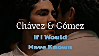 Chávez & Gómez| If I Would Have Known | Gay Storyline