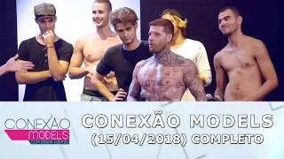 Conexão Models (15/04/18) | Completo