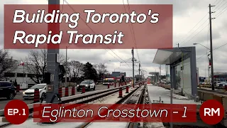 Eglinton Crosstown 2021 Construction Update | Building Toronto's Rapid Transit Ep. 1