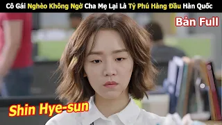 Cô Gái Nghèo Không Ngờ Cha Mẹ Lại Là Tỷ Phú Hàng Đầu Hàn Quốc | Review Phim Cuộc Sống Thượng Lưu