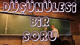 Derin Matematik - Düşünülesi Bir Soru