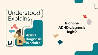 Understood Explains | Is online ADHD diagnosis legit?