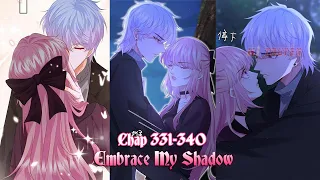 Chap 331 - 340 Embrace My Shadow | Manhua Manga