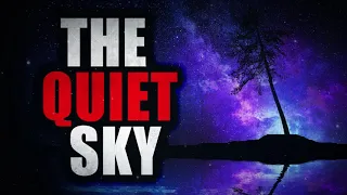 "The Quiet Sky" | Creepypasta Storytime