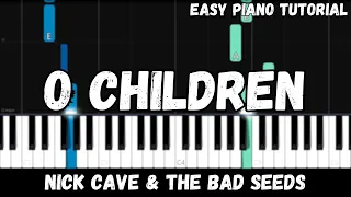 Nick Cave & The Bad Seeds - O Children (Easy Piano Tutorial)