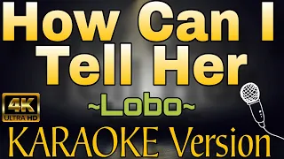 HOW CAN I TELL HER - Lobo (HD KARAOKE Version)