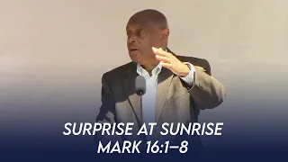 Surprise at Sunrise (Mark 16:1-8) | Dr. Paul Felix