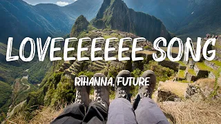 Rihanna - Loveeeeeee Song (Lyrics) Ft. Future