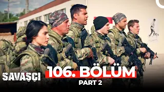 Savaşçı 106. Bölüm Part 2