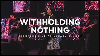 Withholding Nothing (feat. Adlih Leggette) | Legacy Worship