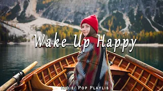 Wake Up Happy 🌻 Chill morning songs playlist / Best Indie/Pop/Folk/Acoustic Playlist