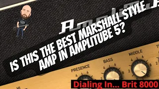The Best Marshall Amp In Amplitube 5? It Just Might Be! | Dialing In... Brit 8000
