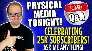 🔴Physical Media Tonight! | 25,000 Subscriber LIVE Celebration And Channel UPDATE!