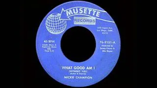 Mickie Champion - What Good Am I (Without You)