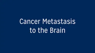 What Happens When Cancer Metastasizes to the Brain