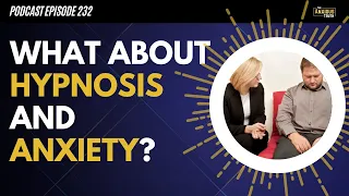 Hypnosis and Anxiety Recovery (Podcast EP 232)