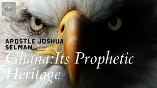 Ghana and its prophetic heritage - Apostle Joshua Selman