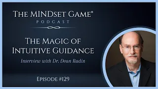 The Magic of Intuitive Guidance: The MINDset Game® podcast interview with Dr. Dean Radin