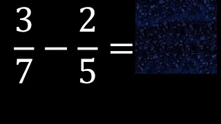 3/7 menos 2/5 , Resta de fracciones 3/7-2/5 heterogeneas , diferente denominador