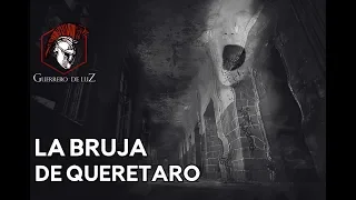 La Bruja De Queretaro (Historia De Terror)