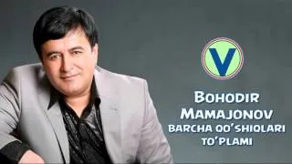 Bahodir Mamajonov - Barcha qo'shiqlar to'plami | Бaходир Мамажонов - Барча кушиклар туплами